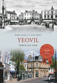 Yeovil Through Time by Jack William Sweet, Robin Ansell, 9781848686038