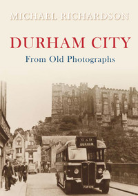 Durham City from Old Photographs by Michael Richardson, 9781848685079