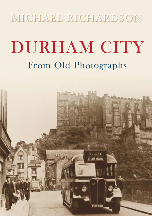 Durham City from Old Photographs by Michael Richardson, 9781848685079