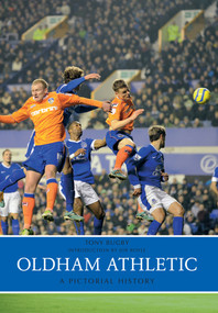 Oldham Athletic a Pictorial History by Tony Bugby, Joe Royle, 9781445638614