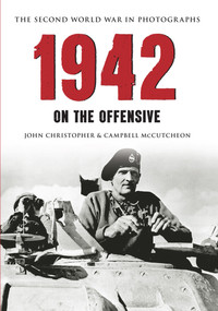1942 The Second World War in Photographs (On the Offensive) by John Christopher, Campbell McCutcheon, 9781445622118