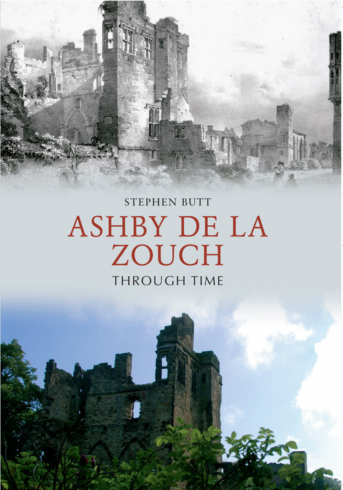 Ashby de la Zouch Through Time by Stephen Butt, 9781445607764