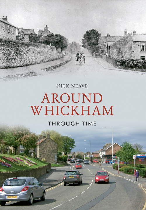 Around Whickham Through Time by Nick Neave, 9781848683105