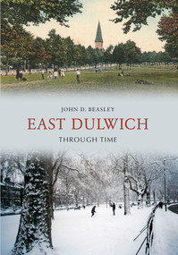 East Dulwich Through Time by D. Beasley, 9781848685505