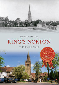 King's Norton Through Time by Wendy Pearson, 9781445608334