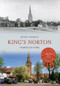 King's Norton Through Time by Wendy Pearson, 9781445608334