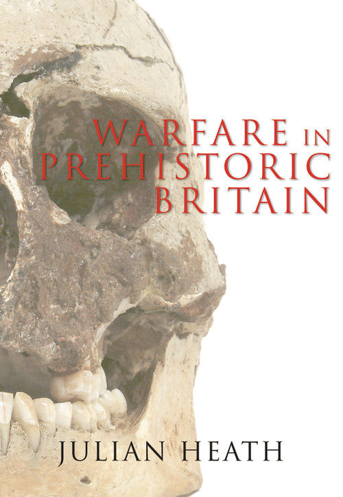 Warfare in Prehistoric Britain by Julian Heath, 9781848683693