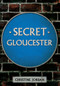 Secret Gloucester by Christine Jordan, 9781445646886