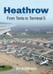 Heathrow (From Tents to Terminal 5) by Ian Anderson, 9781445633893
