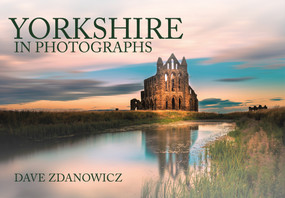 Yorkshire in Photographs by Dave Zdanowicz, Paul Hudson, 9781445653952
