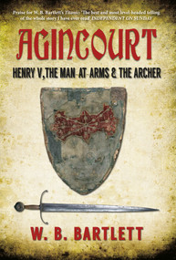 Agincourt (Henry V, the Man at Arms & the Archer) by W. B. Bartlett, 9781445639499