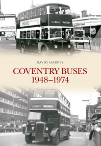 Coventry Buses 1948-1974 by David Harvey, 9781445651781