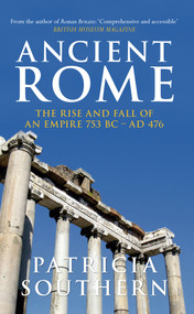 Ancient Rome The Rise and Fall of an Empire 753BC-AD476 (The Rise and Fall of an Empire 753BC-AD476) by Patricia Southern, 9781445619781