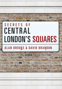 Secrets of Central London's Squares by Alan Brooke, David Brandon, 9781445656649