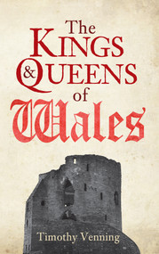 The Kings & Queens of Wales - 9781445646657 by Timothy Venning, 9781445646657