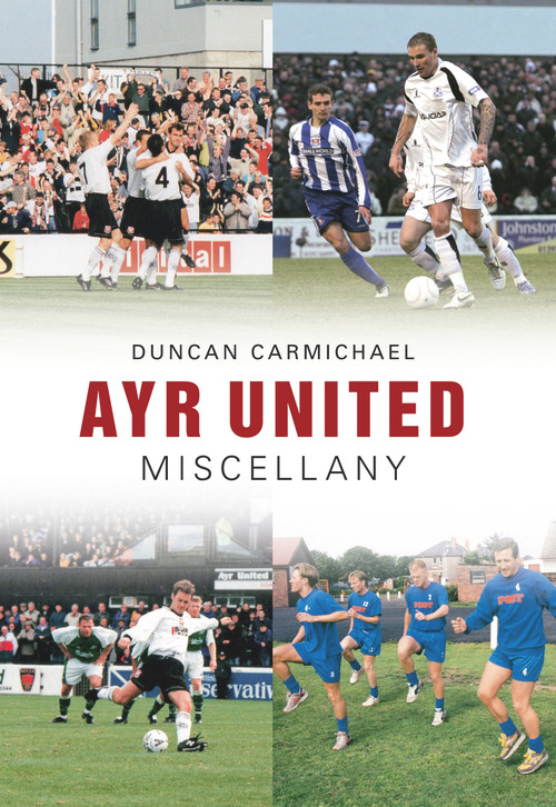 Ayr United Miscellany by Duncan Carmichael, 9781445604961