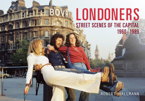 Londoners (Street Scenes of the Capital 1960-1989) by Robert Hallmann, 9781445645629