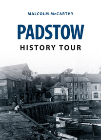 Padstow History Tour by Malcolm McCarthy, 9781445646312