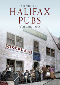 Halifax Pubs (Volume Two) by Stephen Gee, 9781445602424