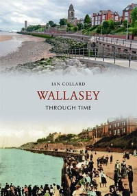 Wallasey Through Time by Ian Collard, 9781848684256