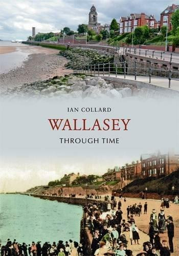 Wallasey Through Time by Ian Collard, 9781848684256