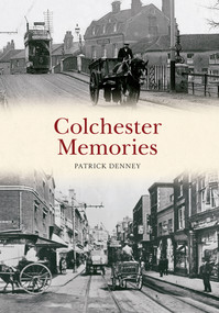 Colchester Memories by Patrick Denney, 9781445618548