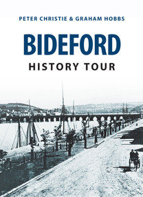 Bideford History Tour by Peter Christie, Graham Hobbs, 9781445656991