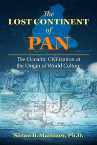The Lost Continent of Pan (The Oceanic Civilization at the Origin of World Culture) by Susan B. Martinez, 9781591432678