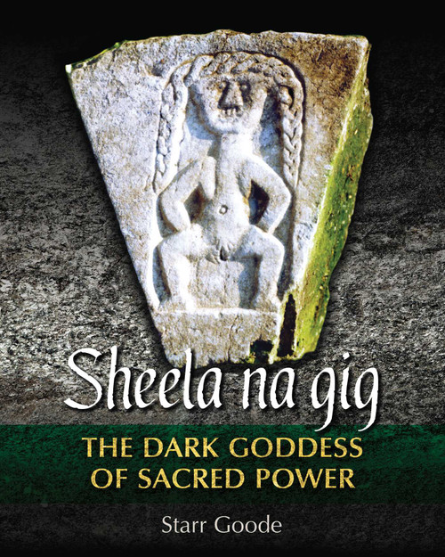 Sheela na gig (The Dark Goddess of Sacred Power) by Starr Goode, 9781620555958