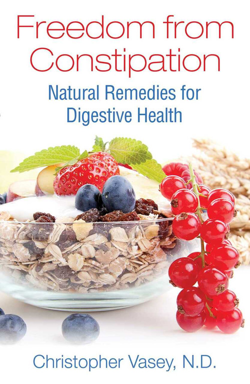 Freedom from Constipation (Natural Remedies for Digestive Health) by Christopher Vasey, 9781620555859