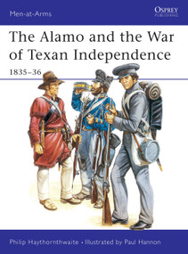 The Alamo and the War of Texan Independence 1835-36 by Philip Haythornthwaite, Paul Hannon, 9780850456844