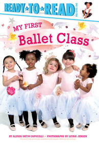 My First Ballet Class (Ready-to-Read Pre-Level 1) by Alyssa Satin Capucilli, Leyah Jensen, 9781481479356