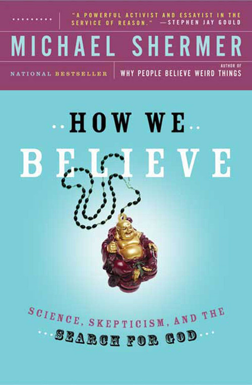 How We Believe (Science, Skepticism, and the Search for God) by Michael Shermer, Michael Shermer, 9780805074796