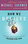 How We Believe (Science, Skepticism, and the Search for God) by Michael Shermer, Michael Shermer, 9780805074796