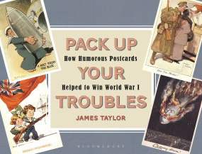 Pack Up Your Troubles (How Humorous Postcards Helped to Win World War I) by James Taylor, 9781844863419