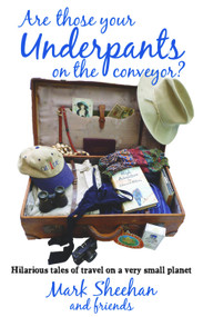 Are Those Your Underpants on the Conveyor? (hilarious tales of travelling abroad) by Mark Sheehan, 9781742572079