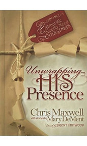 Unwrapping his Presence (What we Really Need for Christmas) by Chris Maxwell, 9781935245391
