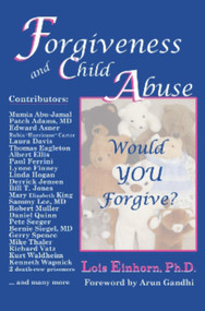 Forgiveness and Child Abuse (Would YOU Forgive?) by Lois Einhorn Ph.D., 9781931741699