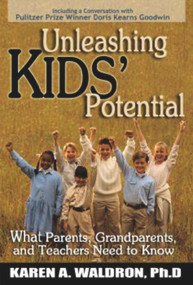 Unleashing Kids' Potential (What Parents, Grandparents, and Teachers Need to K) by Karen A. Waldron Ph.D., 9781885003898