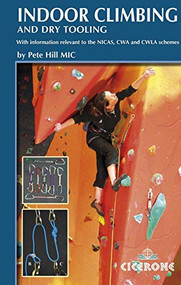 Indoor Climbing and Dry Tooling (With information relevant to the NICAS, CWA and CWLA schemes) by Pete Hill, 9781852845841