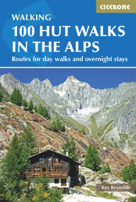 100 Hut Walks in the Alps (Routes for day and multi-day walks) by Kev Reynolds, 9781852847531