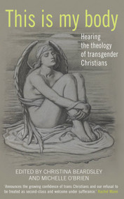 This Is My Body (Hearing the theology of transgender Christians) by Christina Beardsley, 9780232532067