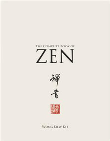 The Complete Book of Zen by Wong Kiew Kit, 9780974995830