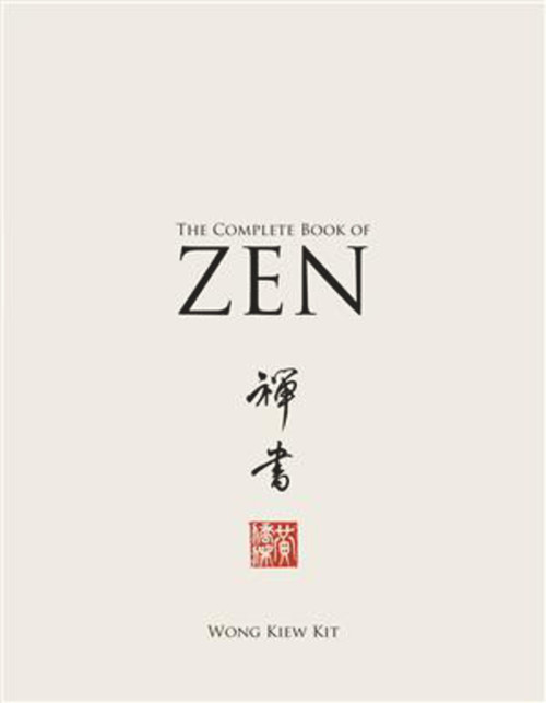 The Complete Book of Zen by Wong Kiew Kit, 9780974995830