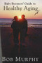Baby Boomer's Guide to Healthy Aging by Bob Murphy, 9781931741163