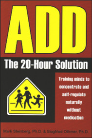 ADD: The 20-Hour Solution by Mark Steinberg Ph.D., Siegfried Othmer Ph.D., 9781931741378