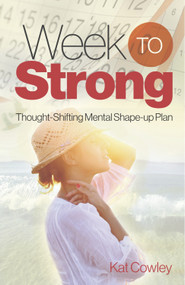 Week to Strong (Thought-Shifting Mental Shape-up Plan) by Kat Cowley, 9780989452977