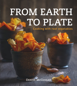 From Earth to Plate (Cooking with Root Vegetables) by Denise McGuigan, 9781742576800