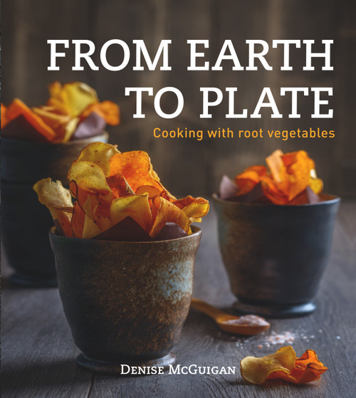 From Earth to Plate (Cooking with Root Vegetables) by Denise McGuigan, 9781742576800