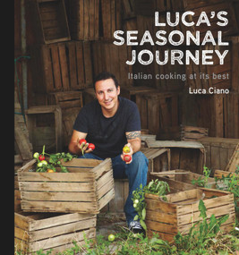 Luca's Seasonal Journey (Italian Cooking at its Best) by Luca Ciano, 9781742577722